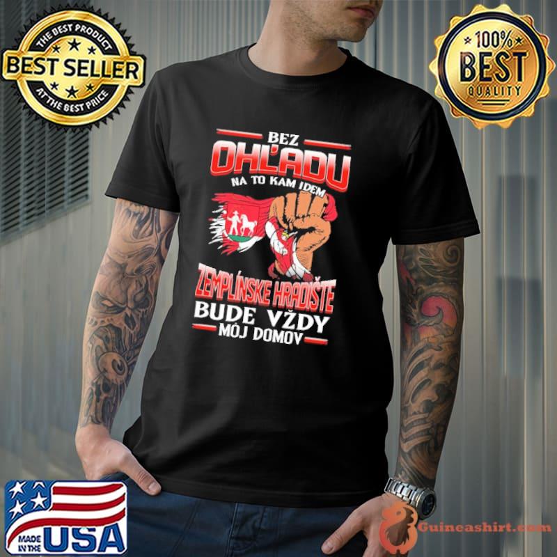 Awesome Bez Ohl'Adu Na To Kam Idem Zemplinske Hradiste Bude Vzdy Moj Domov Shirt Unisex