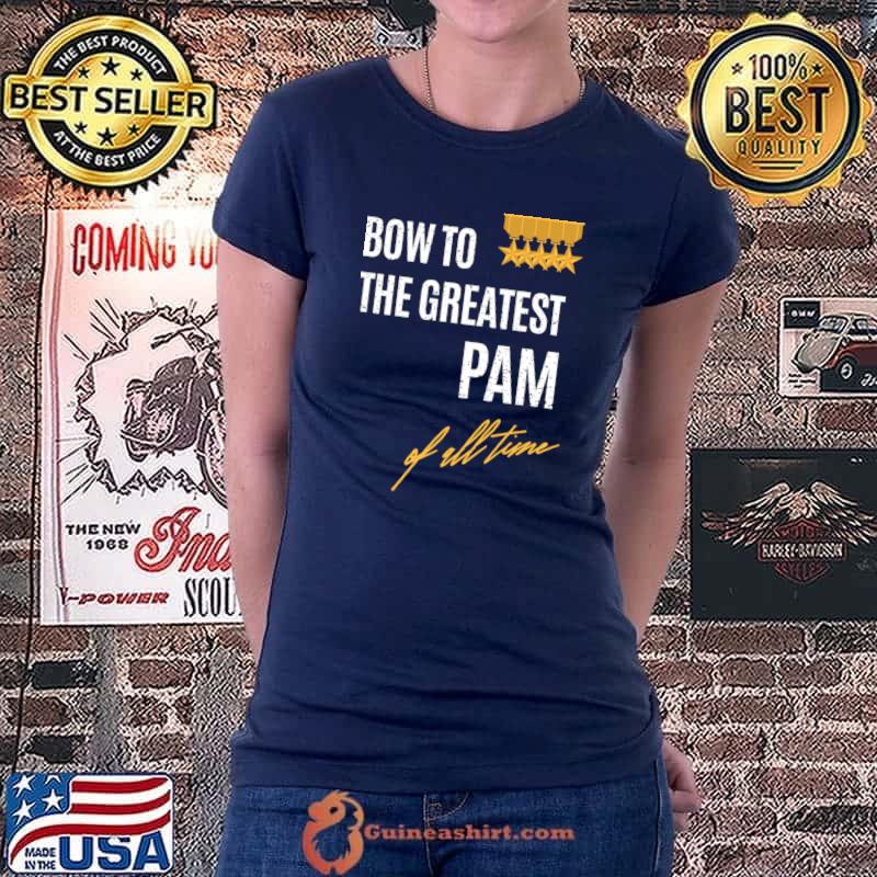 Awesome bow To The Greatest Pam Of All Time First Given Name T-s Ladiestee