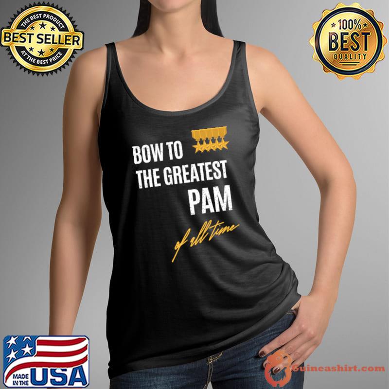 Awesome bow To The Greatest Pam Of All Time First Given Name T-s Tank Top