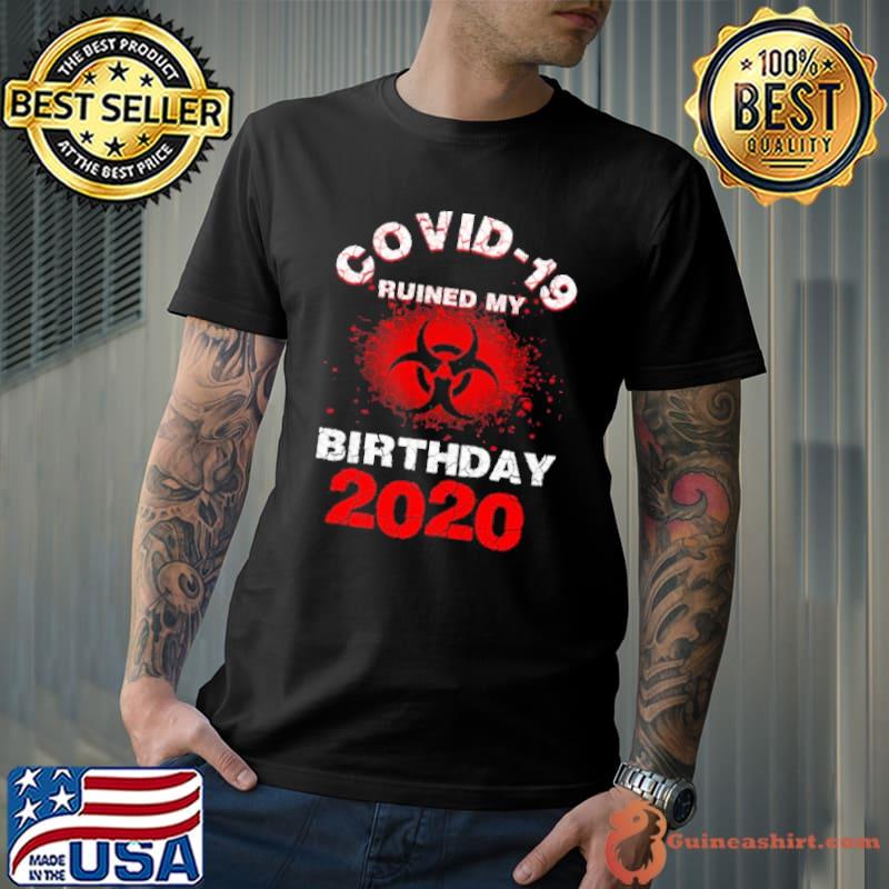 Awesome Covid 19 Ruined My Birthday 2020 Shirt Unisex