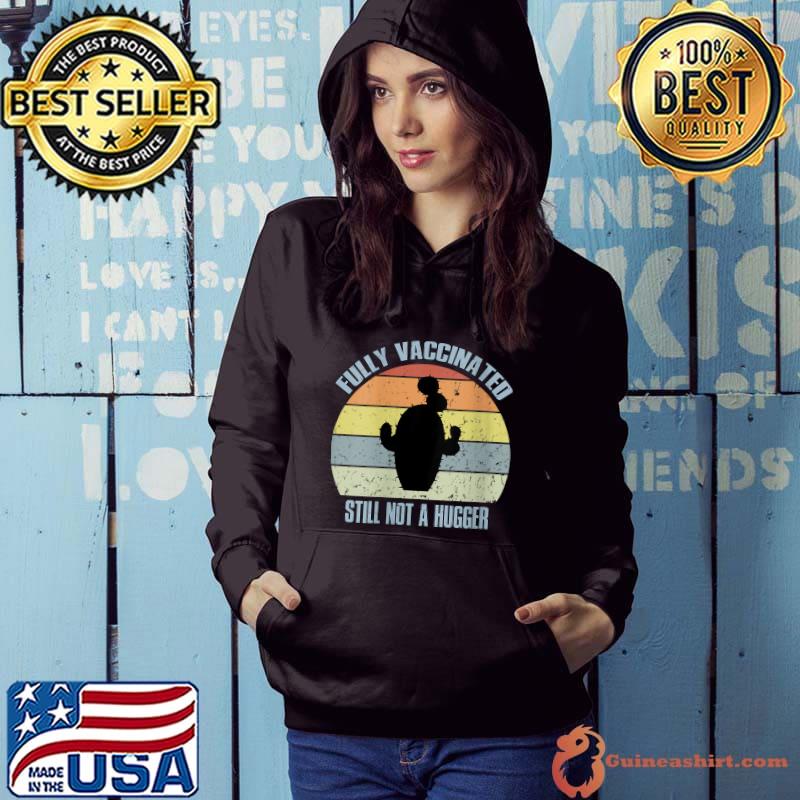 Awesome fully Vaccinated Still Not A Hugger Funny Pro Vaccine T-s Hoodie