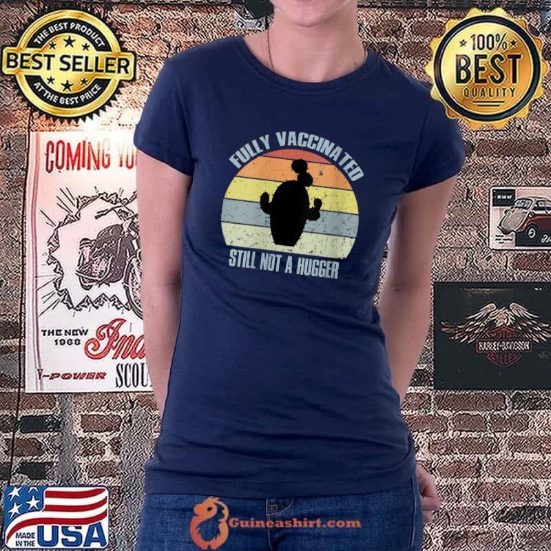 Awesome fully Vaccinated Still Not A Hugger Funny Pro Vaccine T-shirt