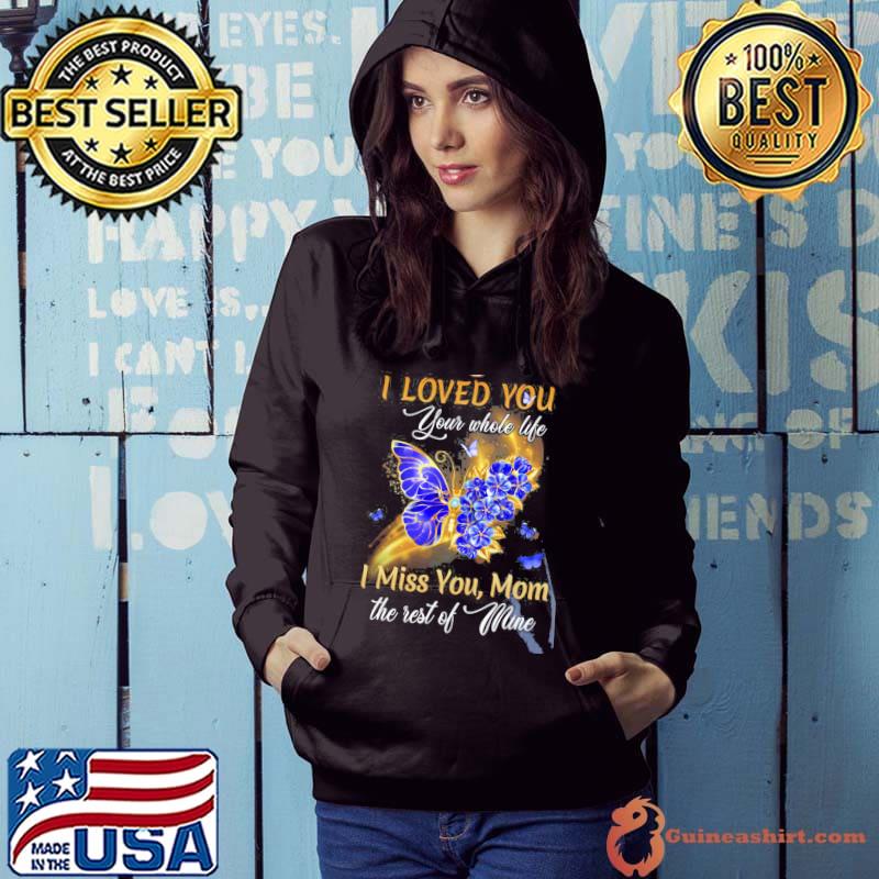 Awesome I Loved You Your Whole Life I Miss You Mom The Rest Of Mine Butterfly Shirt