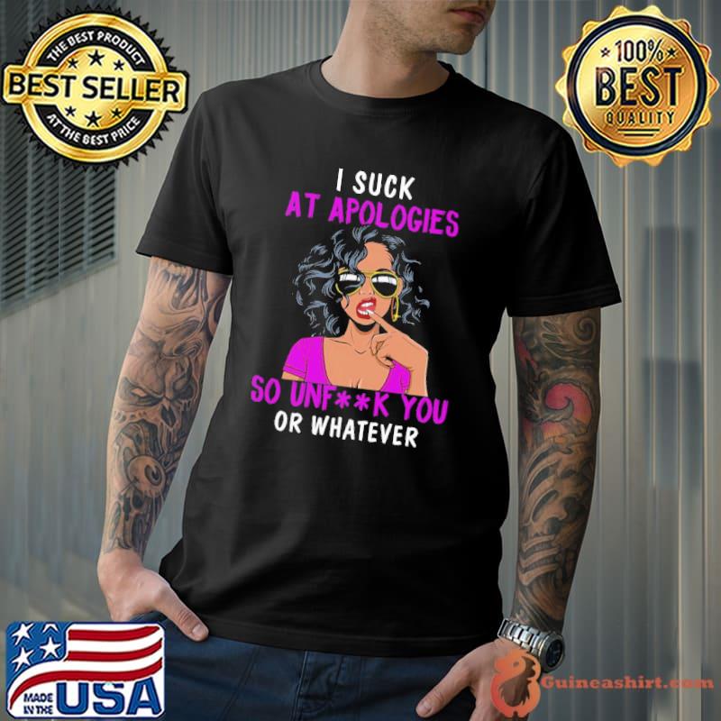 Awesome I suck at apologies so unfk you or whaterver shirt