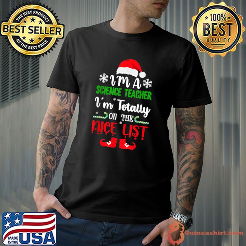 Awesome i’m a Science Teacher I’m totally on the nice list T-Shirt