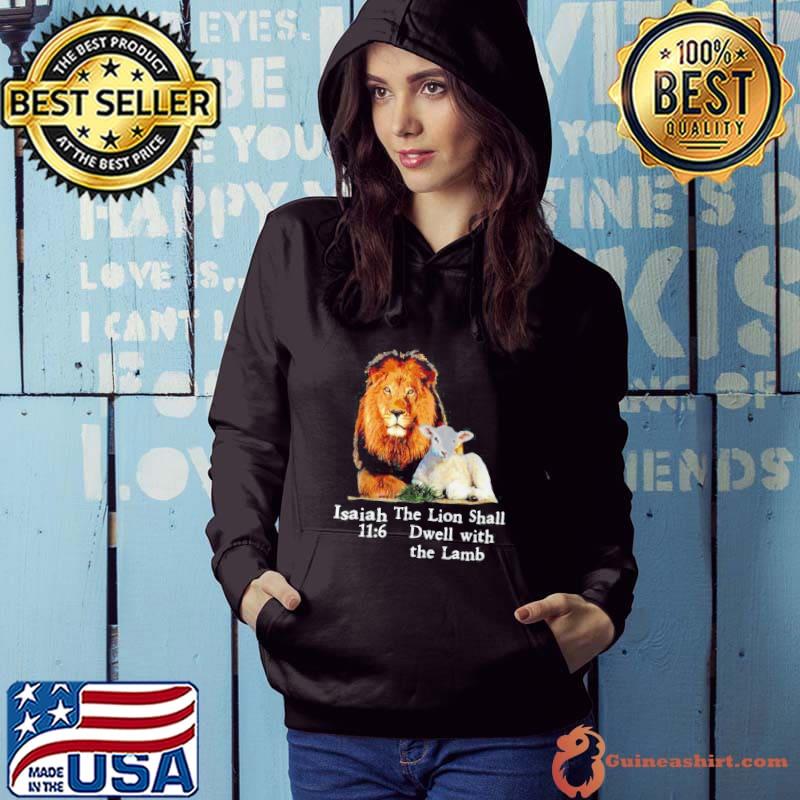 Awesome isaiah 116 The Lion Shall Dwell With The Lamb Shirt Hoodie