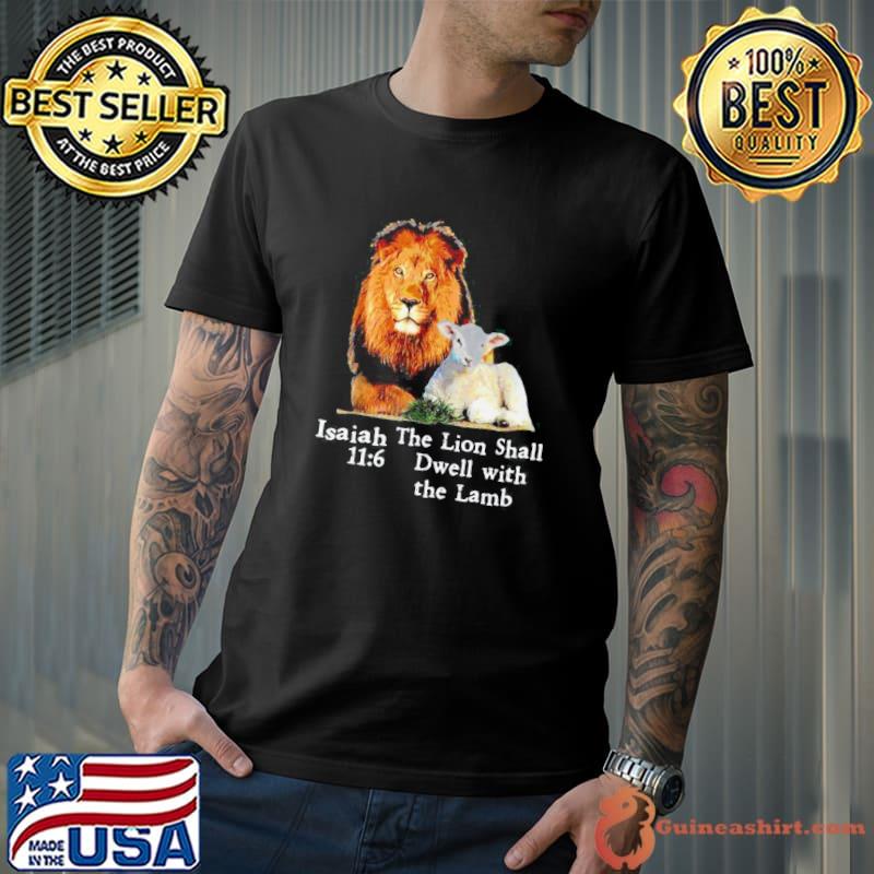 Awesome isaiah 116 The Lion Shall Dwell With The Lamb Shirt