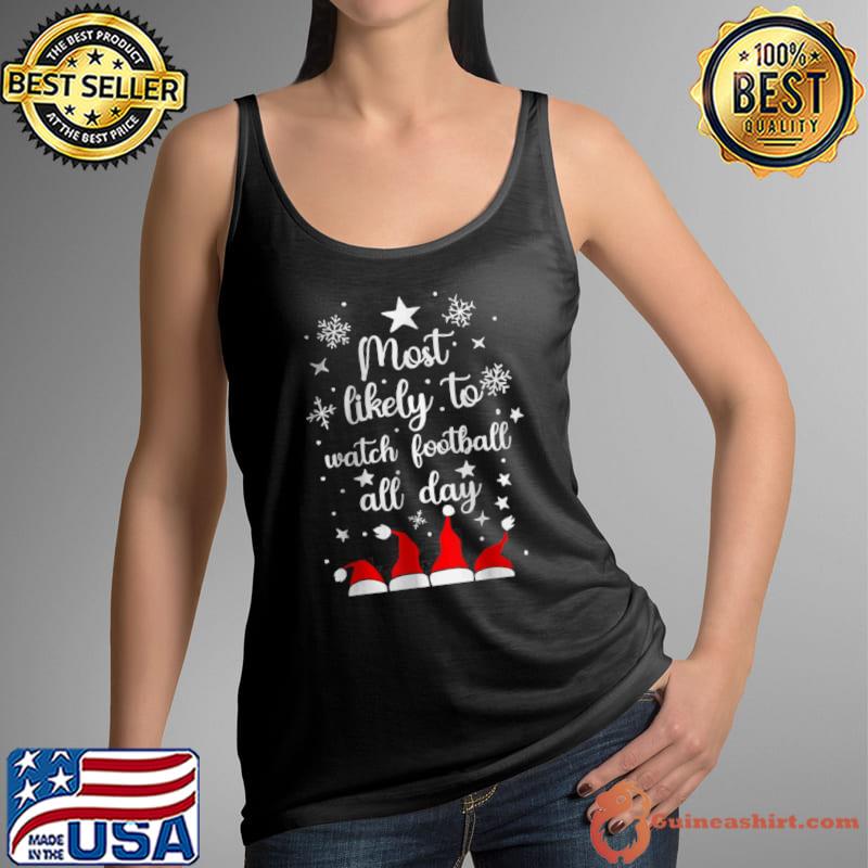 Awesome Most Likely To Christmas Watch Football All Day Santa Hats T Shirt Tank Top