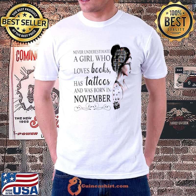 Awesome Never Underestimate A Girl Who Loves Books Has Tattoos And Was Born In November Unisex