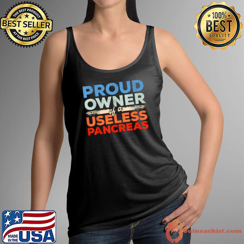Awesome proud owner useless pancreas Diabetes Funny Pancreas T-Shirt Tank Top