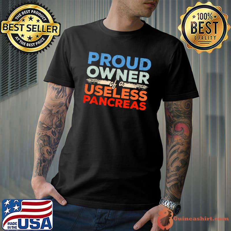 Awesome proud owner useless pancreas Diabetes Funny Pancreas T-Shirt