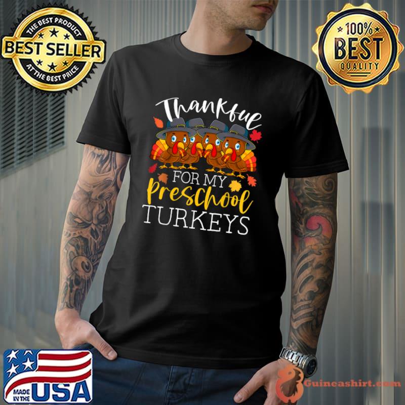 Awesome thankful For My Preschool Turkeys Thanksgiving Teacher Gifts T-Shirt Unisex
