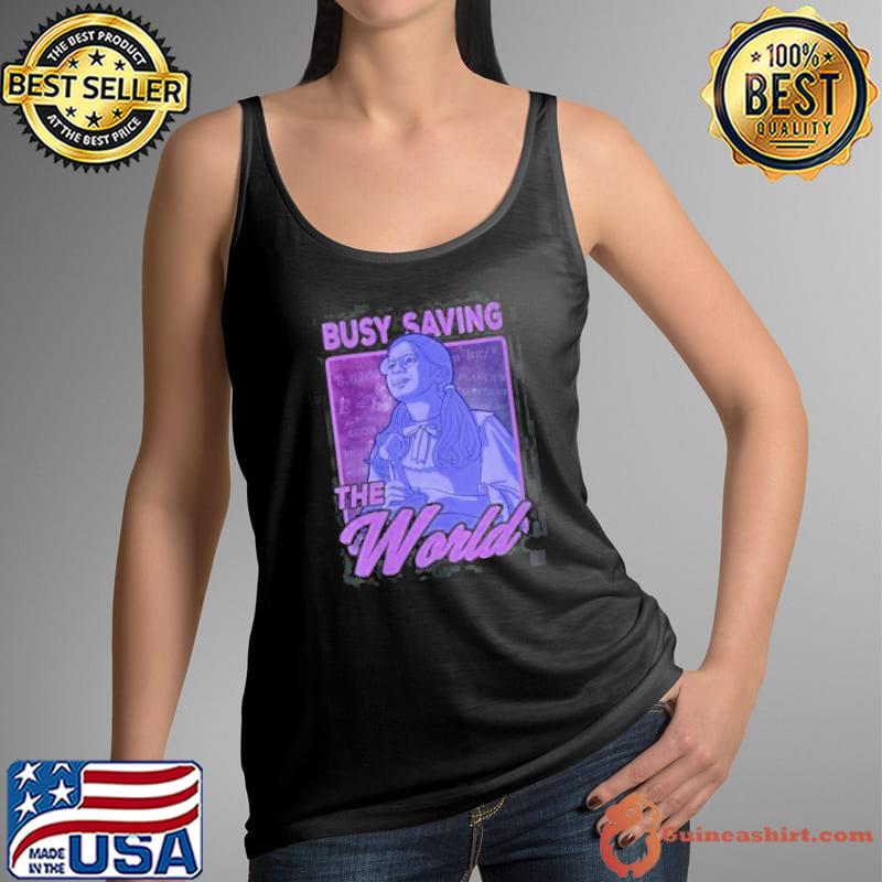Best Busy Saving The World Shirt Tank Top