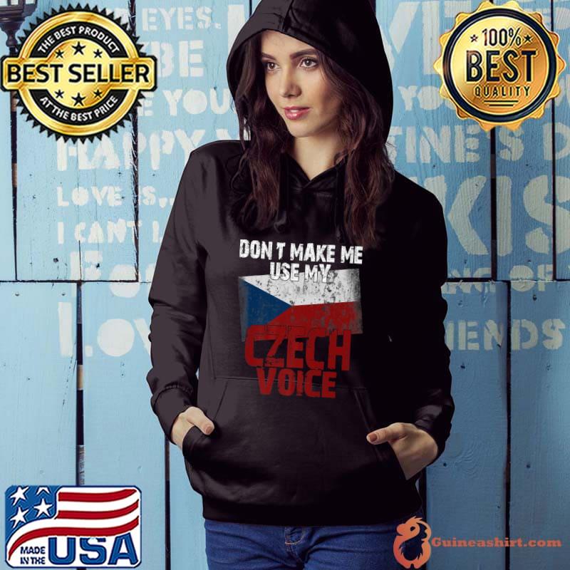 Best don't Make Me Use My Czech Voice Funny Ceska Republika Premium T-Shirt Hoodie