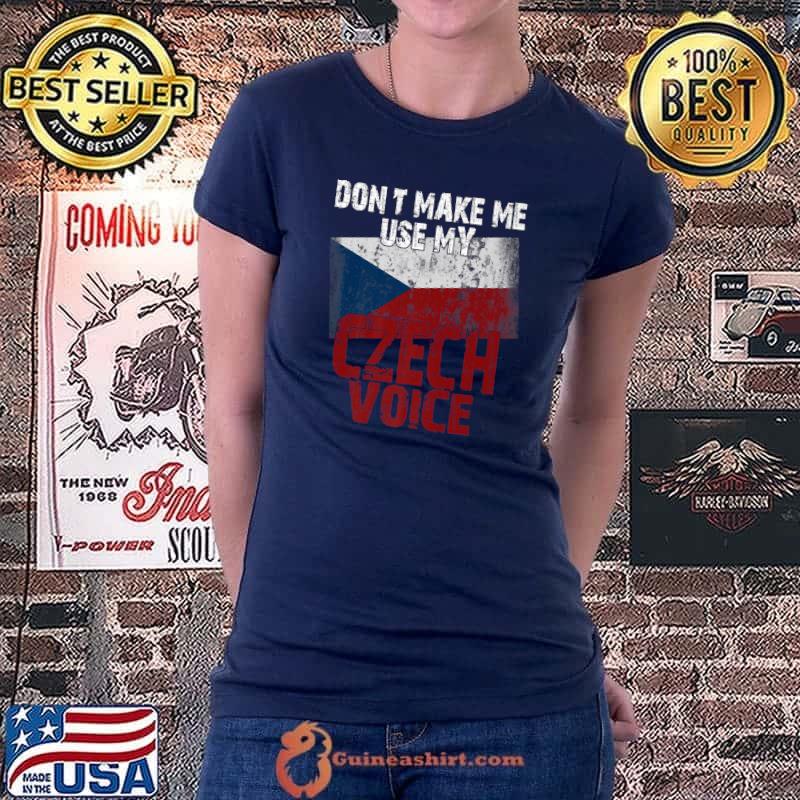 Best don't Make Me Use My Czech Voice Funny Ceska Republika Premium T-Shirt Ladiestee