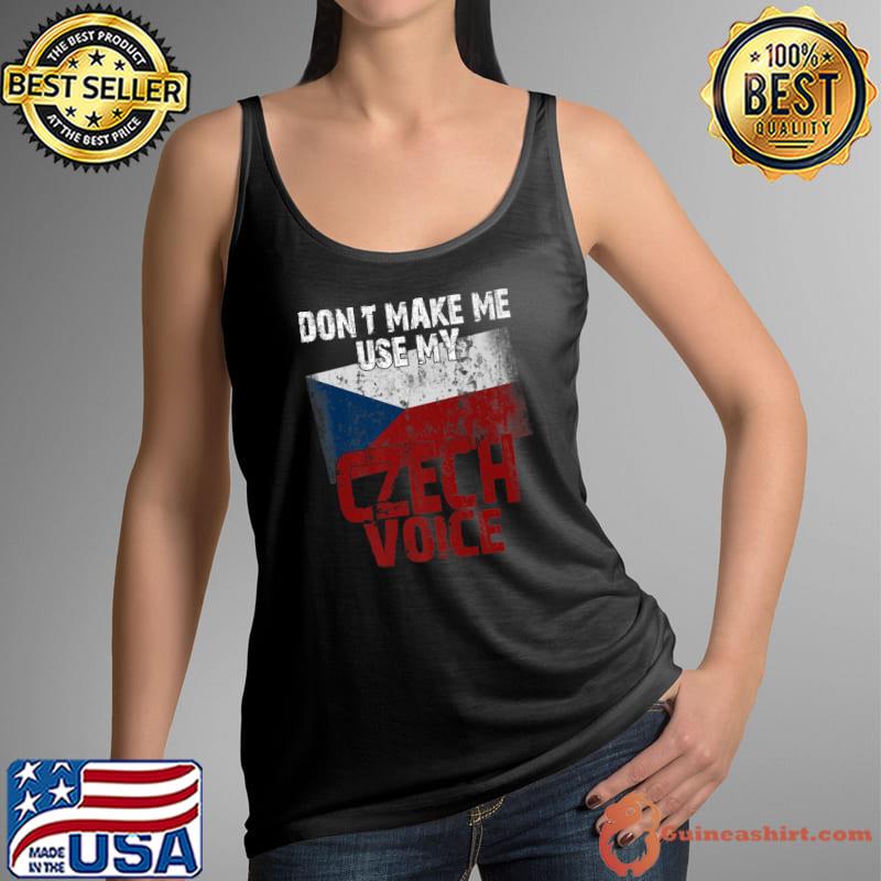 Best don't Make Me Use My Czech Voice Funny Ceska Republika Premium T-Shirt Tank Top