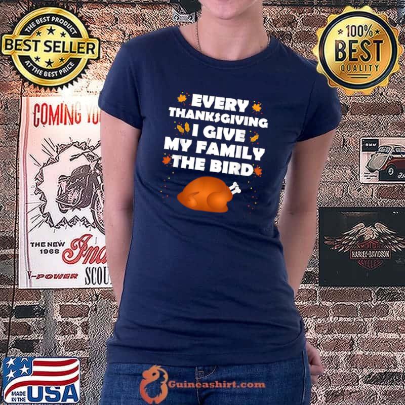 Best every Thanksgiving I Give My Family The Bird Turkey Thanksgiving T-shirt