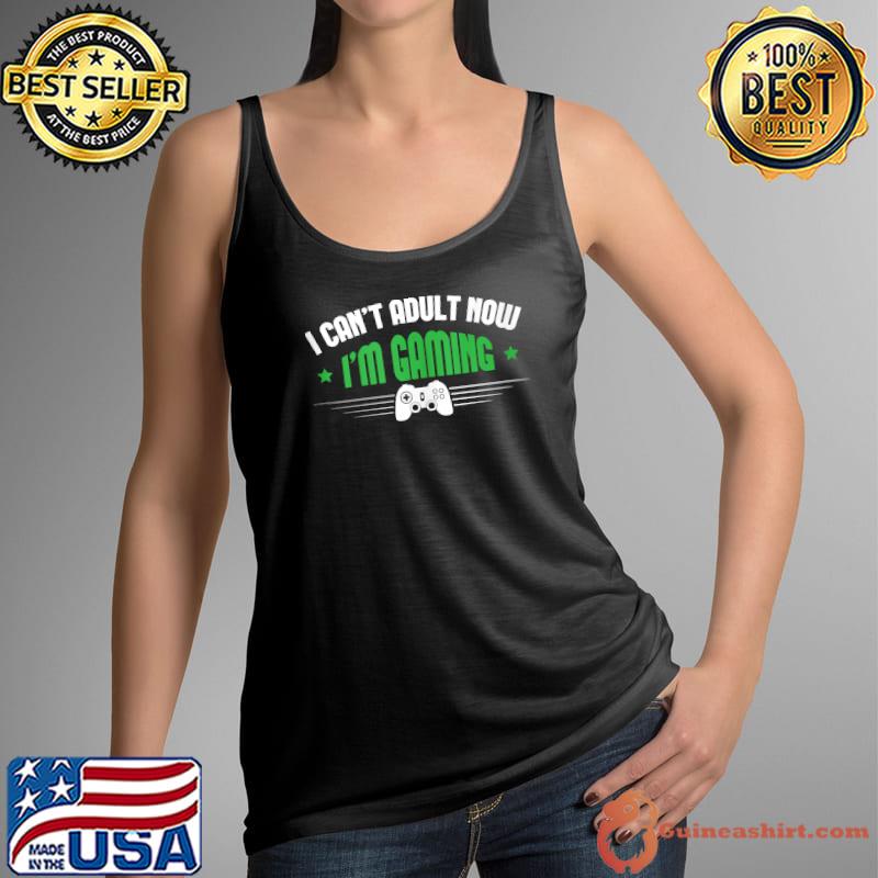 Best funny gaming shirt I Cant Adult Im Gaming Nerd Gamer Geek T-Shirt Tank Top