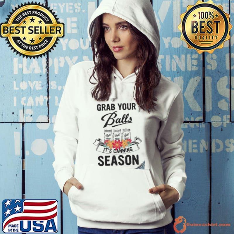 Best Grab Your Balls It’s Canning Season Shirt