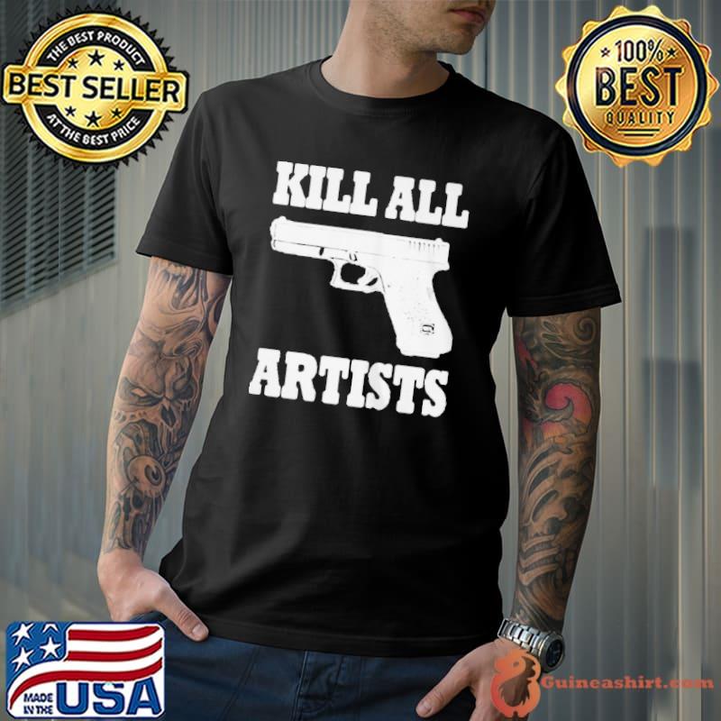 Best gun kill all artists shirt