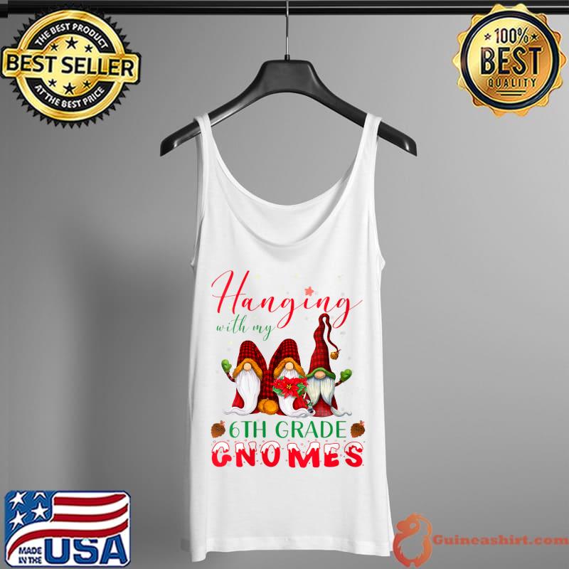 Best hanging With My 6th Grade Gnomes Christmas Teacher Studs T-Shirt Tank Top