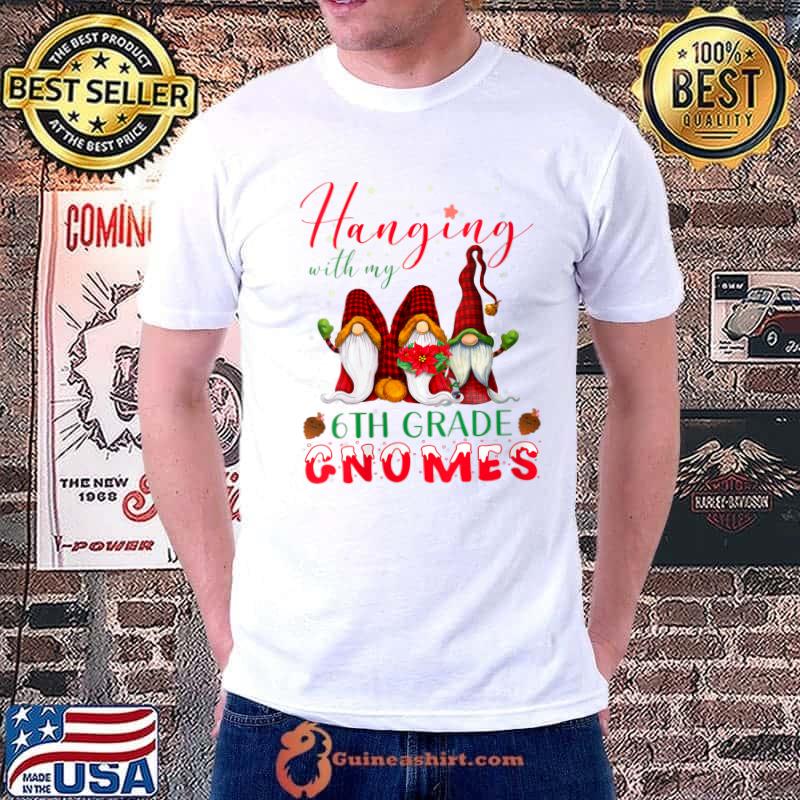 Best hanging With My 6th Grade Gnomes Christmas Teacher Studs T-Shirt