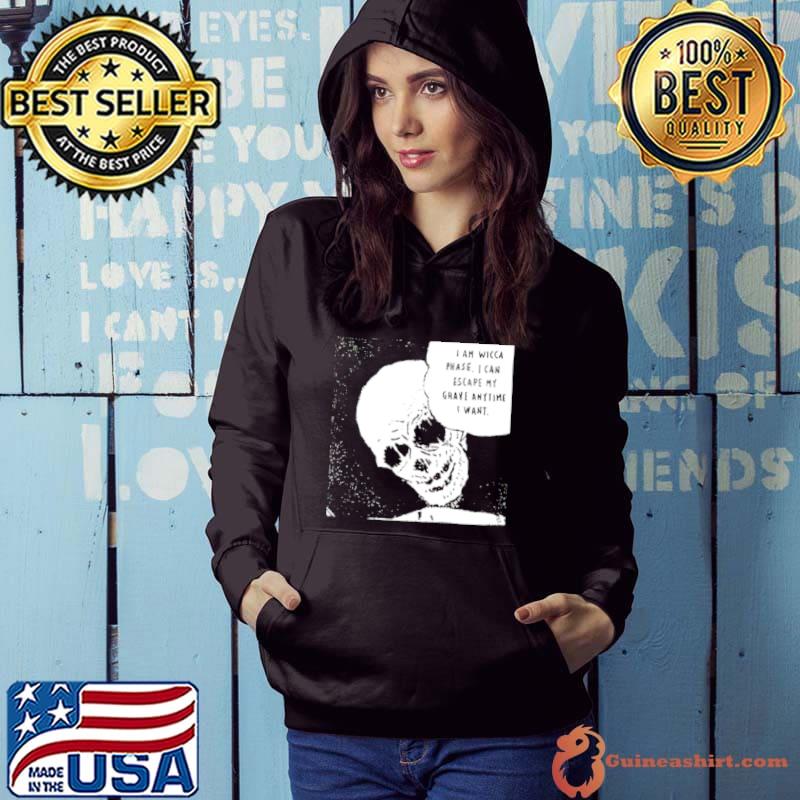 Best I am Wicca Phase I can escape my grave anytime I want shirt