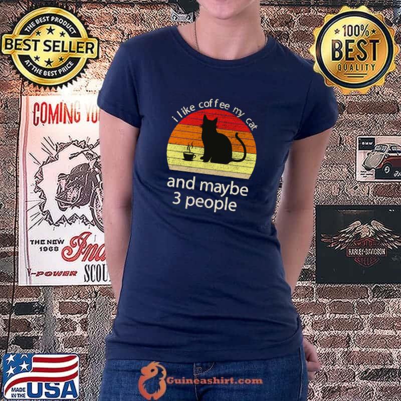 Best i Like Coffee, My Cat and maybe 3 People Cat Lover Owner T-s Ladiestee