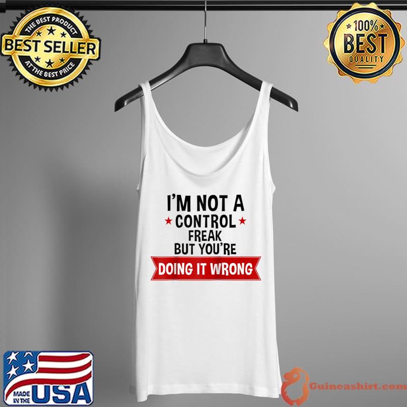 Best i'm Not a Control Freak But You're Doing It Wrong Fun Raglan Baseball T-s Tank Top