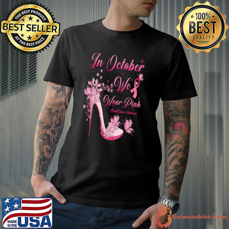 Best In October We Wear Pink Butterflies High Heels Breast Cancer T Shirt