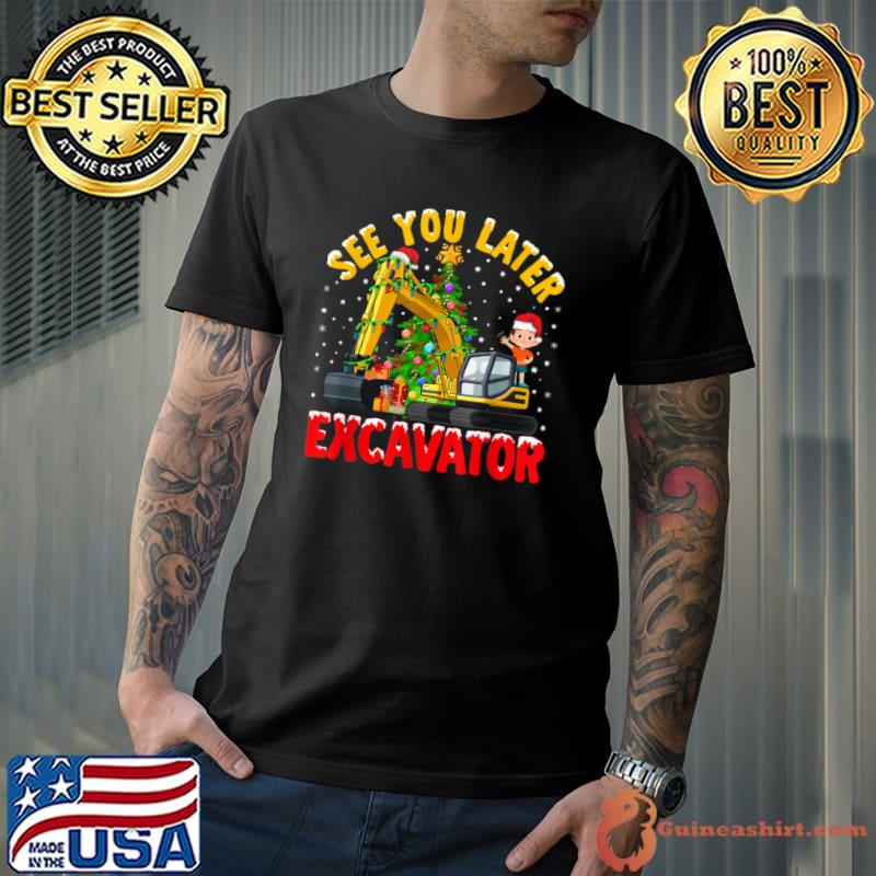 Best Kids See You Later Excavator Christmas T Shirt