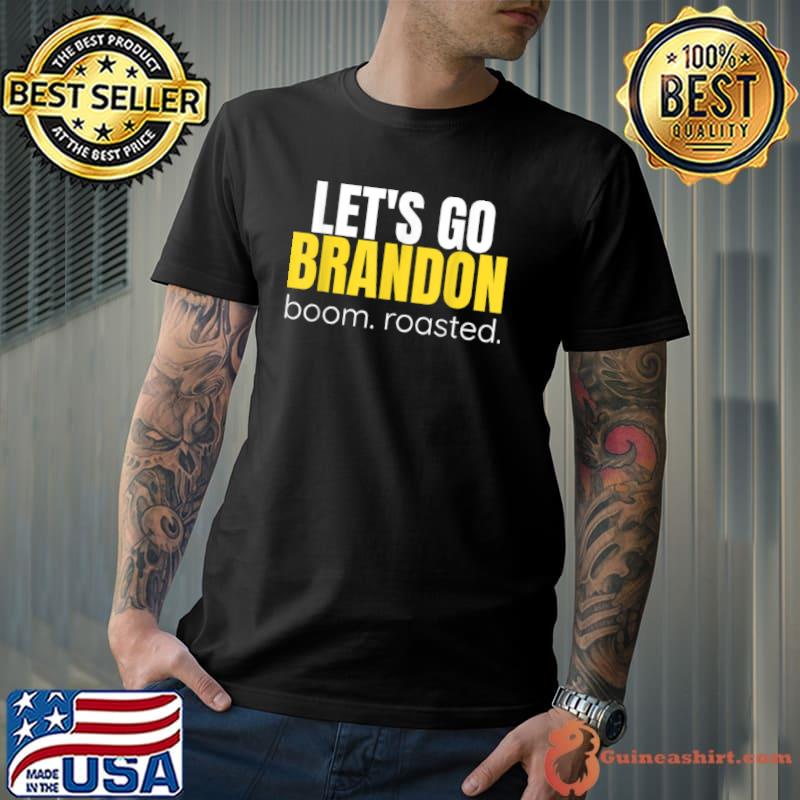 Best Let’s Go Brandon Boom Roasted T Shirt