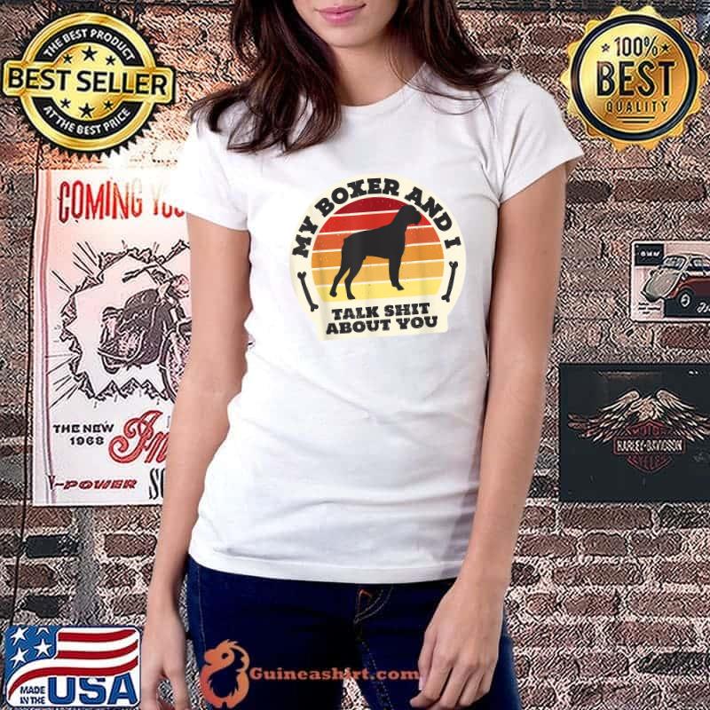 Best my Boxer And I Talk Shit About You Funny Dog Women Men Retro T-Shirt Ladiestee