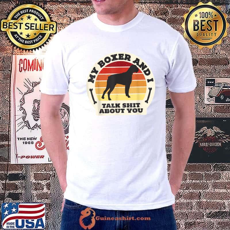 Best my Boxer And I Talk Shit About You Funny Dog Women Men Retro T-Shirt Unisex