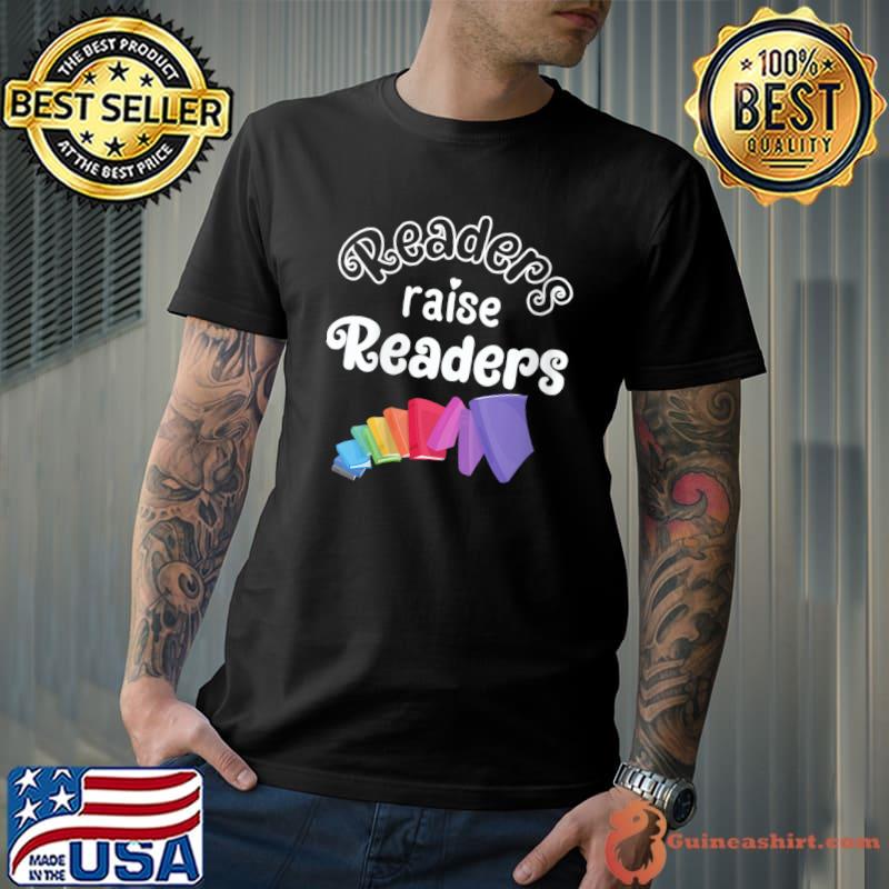 Best readers Raise Readers Book Lover Reading Teacher Read Books T-Shirt