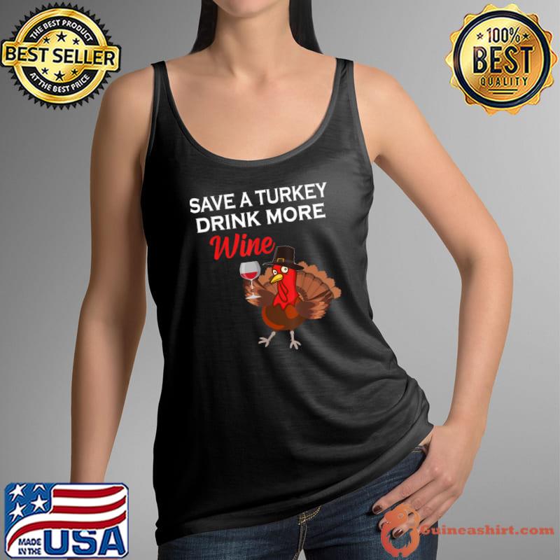 Best save A Turkey Drink Wine Men Thanksgiving Women Funny Gobble T-Shirt Tank Top