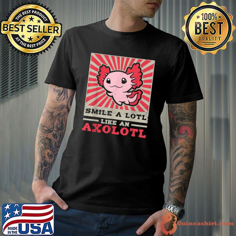 Best smile a Lotl like an Axolotl Funny Cute Retro Axolotl T-Shirt