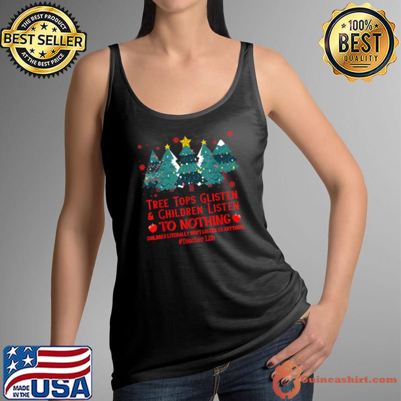 Best Tree Tops Glisten & Children Listen To Nothing Christmas T-Shirt Tank Top