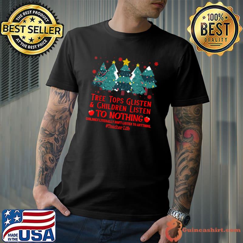 Best Tree Tops Glisten & Children Listen To Nothing Christmas T-Shirt Unisex