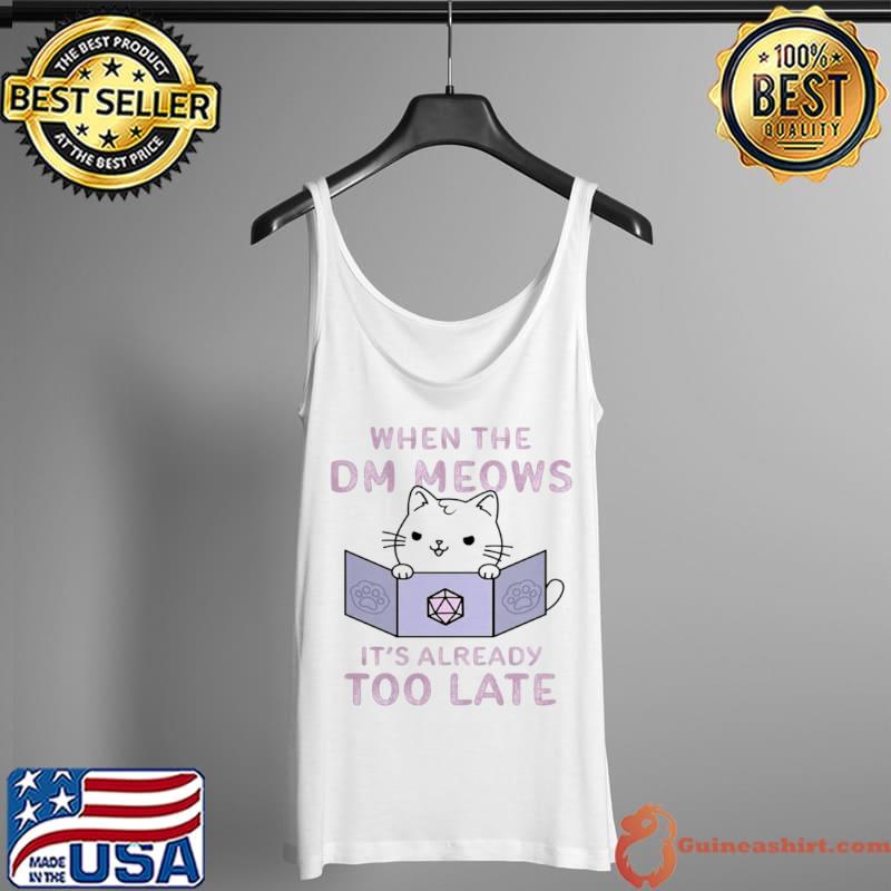 Best When The DM Meows It’s Already Too Late Shirt Tank Top