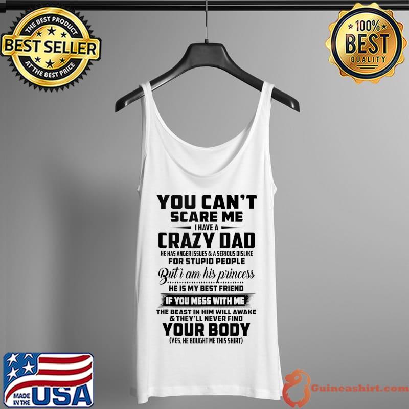 Best you can't scare me i have a crazy dad your booy T Tank Top