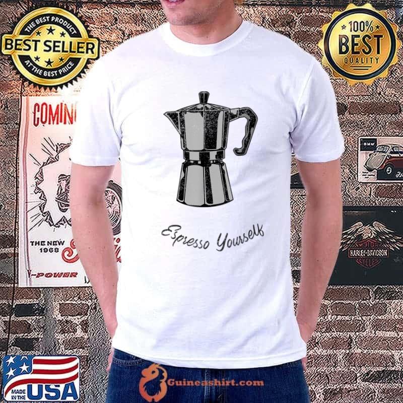 Coffee espresso yourself T-Shirt