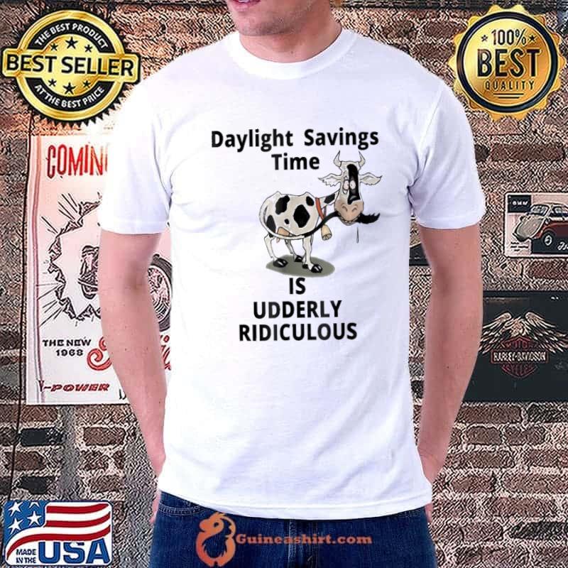 Cow Daylight Savings Time Is Udderly Ridiculous Shirt