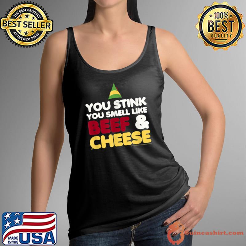 Elf You stink you smell like Beef and Cheese T-Shirt Tank Top