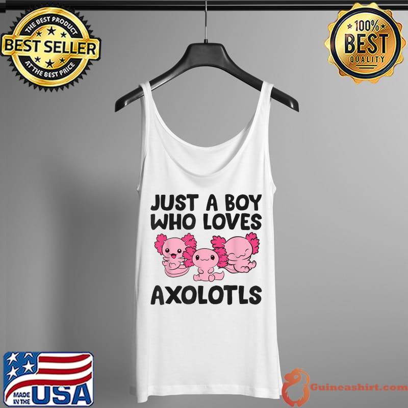 Funny Axolotl Just a Boy Who Loves Axolotls T-Shirt Tank Top