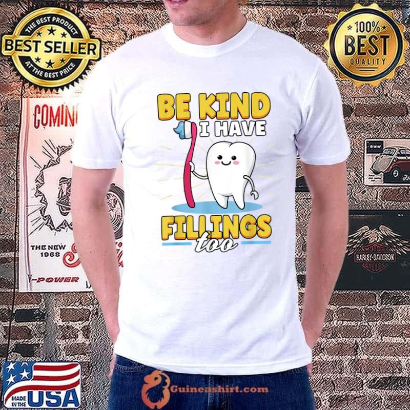 Funny Be Kind I Have Fillings Too Dentist Dental Orthopedics T-Shirt