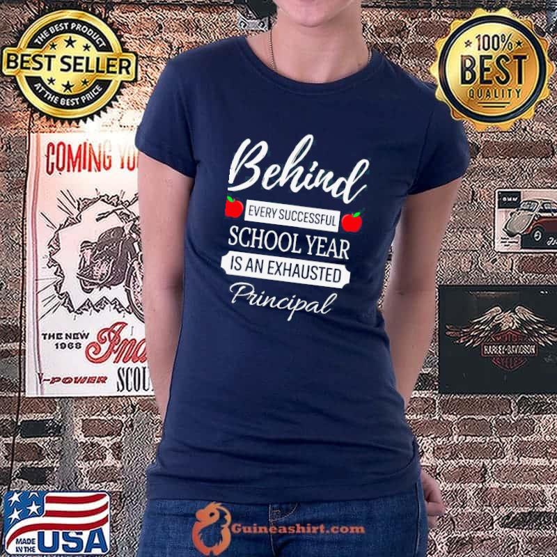 Funny behind Every Successful School Year Is An Exhausted Principal Shirt Ladiestee