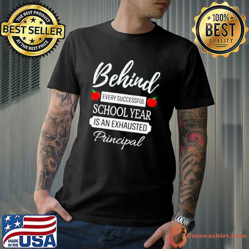 Funny behind Every Successful School Year Is An Exhausted Principal Shirt