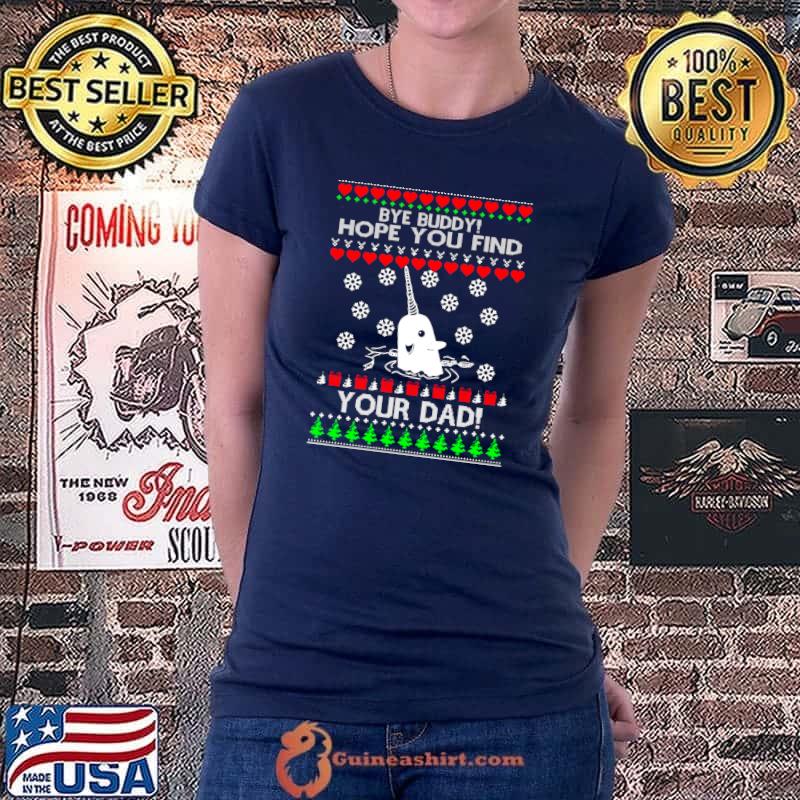 Funny Bye Hope You Find Your Dad Buddy Ugly Christmas Cute T- Ladiestee