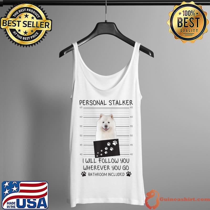 Funny Dog Lover Personal Stalker I'll Follow You Samoyed T-Shirt Tank Top